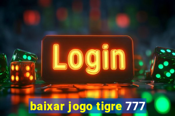 baixar jogo tigre 777